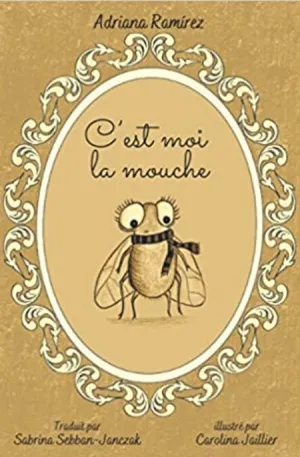 C'est moi la mouche, by Adriana Ramirez (French)